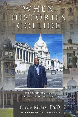 Clyde Rivers - When Histories Collide: The Modern Day Diplomacy of Dialogue, Häftad. Tillgänglighet: Lägg i varukorg