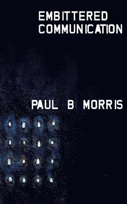 Paul B. Morris - Embittered Communication, Häftad. Tillgänglighet: Lägg i varukorg