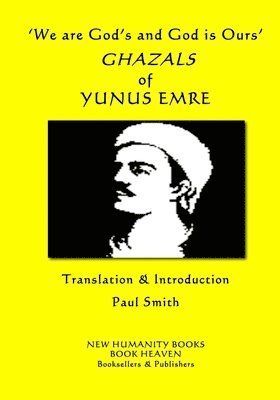Yunus Emre - 'We are God's and God is Ours' GHAZALS of YUNUS EMRE, Häftad. Tillgänglighet: Lägg i varukorg