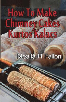 Meallá H Fallon - How To Make Chimney Cakes, Häftad. Tillgänglighet: Lägg i varukorg