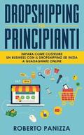 Dropshipping: Impara Come Costruire un Business con il Dropshipping ed Inizia a Guadagnare Online