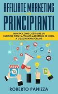 Affiliate Marketing: Impara Come Costruire un Business con l' Affiliate Marketing e Inizia a Guadagnare Online
