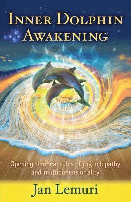 Jan Lemuri - Inner Dolphin Awakening: Opening Time Capsules of Joy, Telepathy and Multidimensionality, Häftad. Tillgänglighet: Lägg i varukorg