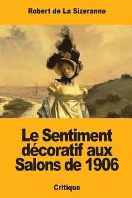 Robert de la Sizeranne - Le Sentiment décoratif aux Salons de 1906, Häftad. Tillgänglighet: Lägg i varukorg