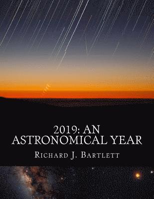 Richard J. Bartlett - 2019: An Astronomical Year: A Reference Guide to 365 Nights of Astronomy, Häftad. Tillgänglighet: Lägg i varukorg