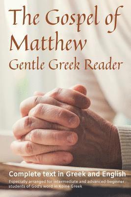 Greg Kane - Gospel of Matthew, Gentle Greek Reader: Complete text in Greek and English, reading practice for students of God's word in Koine Greek, Häftad. Tillgänglighet: Lägg i varukorg