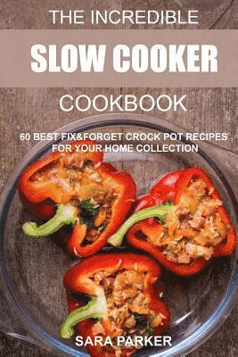 Sara Parker - The Incredible Slow Cooker Cookbook: 60 Best Fix&Forget Crock Pot Recipes for your Home Collection, Häftad. Tillgänglighet: Lägg i varukorg