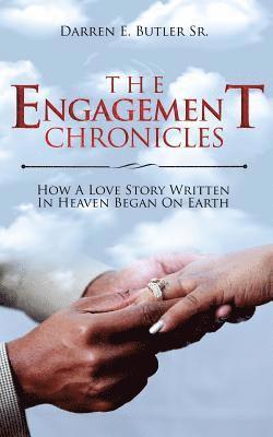 Darren E. Butler Sr - The Engagement Chronicles: (Author Signature Edition): How A Love Story Written In Heaven Began On Earth, Häftad. Tillgänglighet: Lägg i varukorg