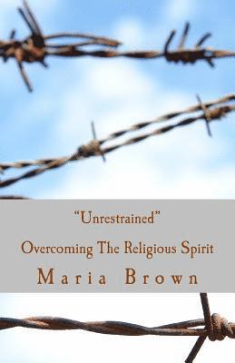 Maria Brown - Unrestrained: Overcoming The Spirit of Religion, Häftad. Tillgänglighet: Lägg i varukorg