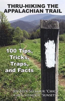 Greg Seymour, Jen Beck Seymour - Thru-Hiking the Appalachian Trail: 100 Tips, Tricks, Traps, and Facts, Häftad. Tillgänglighet: Lägg i varukorg