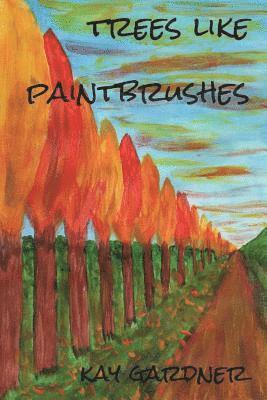 Kay Gardner - trees like paintbrushes, Häftad