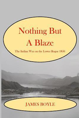 James Boyle - Nothing But A Blaze: The Indian War on the Lower Rogue, 1856, Häftad. Tillgänglighet: Lägg i varukorg