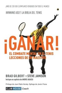Ganar!: El combate mental en el tenis. Lecciones de un maestro