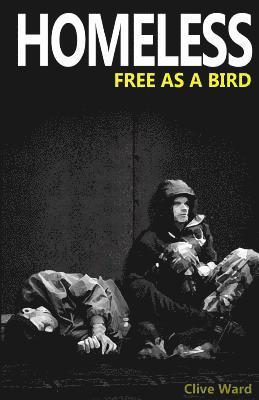 Clive Ward - Homeless Free As A Bird, Häftad