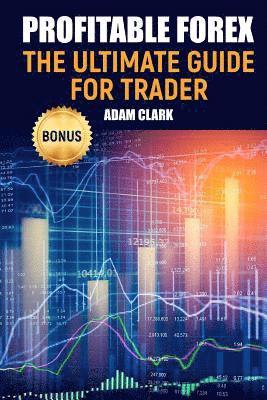 Adam Clark - Profitable Forex.: The ultimate guide for trader., Häftad. Tillgänglighet: Lägg i varukorg