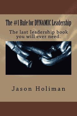 Jason Holiman, Ryan Johnson - The #1 Rule for Dynamic Leadership.: The Last Ieadership Book You Will Ever Need., Häftad