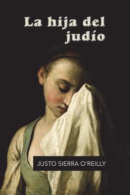 Justo Sierra O'Reilly - La hija del judío, Häftad. Tillgänglighet: Lägg i varukorg