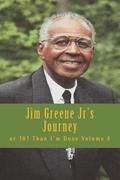 Jim Greene Jr's Journey: or 101 Than I'm Done