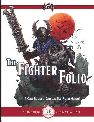 Mark a. Hart, Brian Berg - The Fighter Folio for Fifth Edition (5E), Häftad