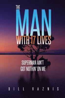Bill Vaznis - The Man With 17 Lives: Superman Ain't Got Nothin' On Me, Häftad. Tillgänglighet: Lägg i varukorg