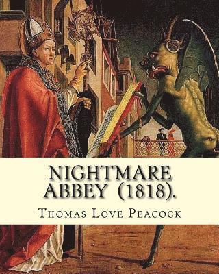 Nightmare Abbey (1818). By: Thomas Love Peacock: Gothic novella, Romance novella, Satire