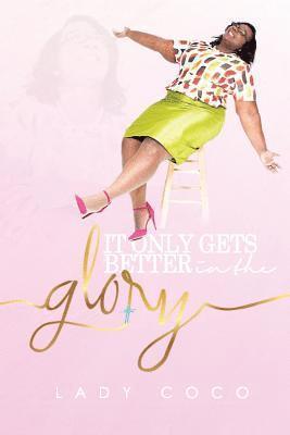 Colleen Bell - It Only Gets Better In The Glory, Häftad. Tillgänglighet: Lägg i varukorg