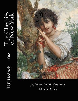 U. P. Hedrick - The Cherries of New York: or, Varieties of Heirloom Cherry Trees, Häftad. Tillgänglighet: Lägg i varukorg