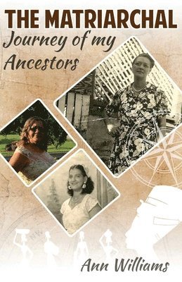 Ann Williams - The Matriarchal Journey of My Ancestors, Häftad