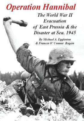 Michael A. Eggleston - Operation Hannibal: The World War II Evacuation of East Prussia and the Disaster at Sea, Häftad. Tillgänglighet: Lägg i varukorg