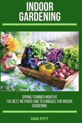 Una Pitt - Indoor Gardening: Spring/Summer Months - The Best Methods and Techniques for Indoor Gardening, Häftad. Tillgänglighet: Lägg i varukorg