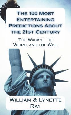 Lynette Ray, William Ray - The 100 Most Entertaining Predictions About the 21st Century: The Wacky, the Weird, and the Wise, Häftad. Tillgänglighet: Lägg i varukorg