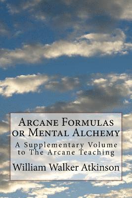 William Walker Atkinson, Mel Waller - Arcane Formulas or Mental Alchemy: A Supplementary Volume to The Arcane Teaching, Häftad