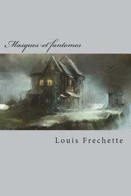 Louis Frechette - Masques et fantomes: Contes, Häftad. Tillgänglighet: Lägg i varukorg