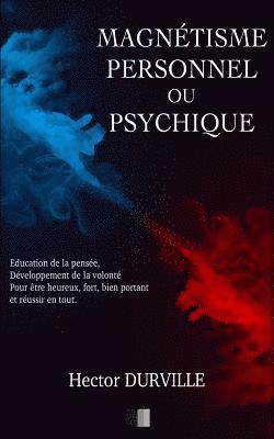 Hector Durville - Magnétisme Personnel ou Psychique: Éducation de la Pensée, développement de la Volonté, pour être Heureux, Fort, Bien Portant et réussir en tout., Häftad