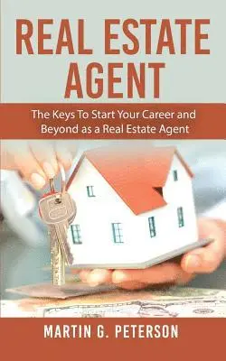 Martin G. Peterson - Real Estate Agent: The Keys To Start Your Career and Beyond as a Real Estate Agent, Häftad. Tillgänglighet: Lägg i varukorg