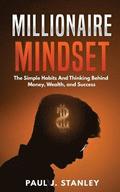 Millionaire Mindset: The Simple Habits And Thinking Behind Money, Wealth, and Success