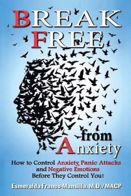 Esmeralda Franco-Mansilla, Mary Jo Stresky - Break Free from Anxiety: How to Control Anxiety, Panic Attacks and Negative Emotions Before They Control You!, Häftad