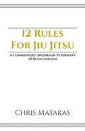 12 Rules For Jiu Jitsu: A Commentary on Jordan Peterson's 12 Rules For Life
