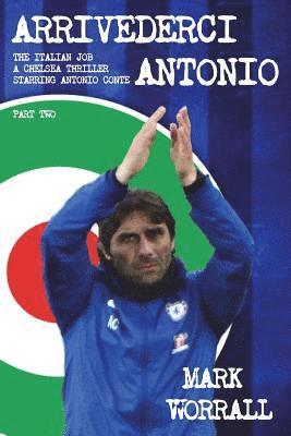 Mark Worrall - Arrivederci Antonio: The Italian Job. A Chelsea thriller starring Antonio Conte: part two, Häftad. Tillgänglighet: Lägg i varukorg