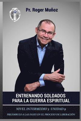 Jose Leon Gonzalez, Norma Angelica Ojendiz - Entrenando Soldados Para La Guerra Espiritual - Nivel Intermedio 3 Unidad 9: Preambulo a las Fases en el Proceso de Liberacion, Häftad