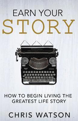 Chris Watson - Earn Your Story: Begin Living A Story Worth Telling, Häftad. Tillgänglighet: Lägg i varukorg