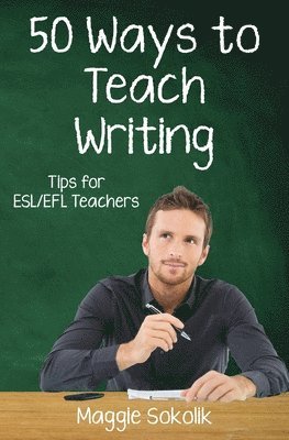 Maggie Sokolik - Fifty Ways to Teach Writing, Häftad