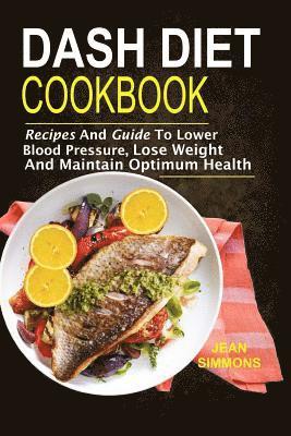 Jean Simmons - Dash Diet Cookbook: Recipes And Guide To Lower Blood Pressure, Lose Weight And M, Häftad. Tillgänglighet: Lägg i varukorg