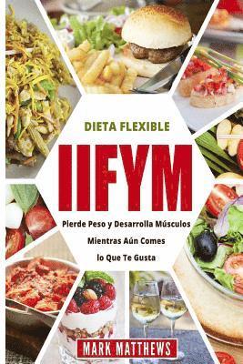 Mark Matthews - Iifym Y Dieta Flexible: Pierde Peso Y Desarrolla Musculos Mientras Aun Comes Lo Que Te Gusta (Iifym & Flexible Diet En Espanol/ Iifym & Flexib, Häftad. Tillgänglighet: Lägg i varukorg