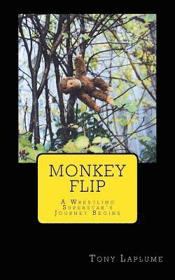 Tony Laplume - Monkey Flip: A Wrestling Superstar's Journey Begins, Häftad
