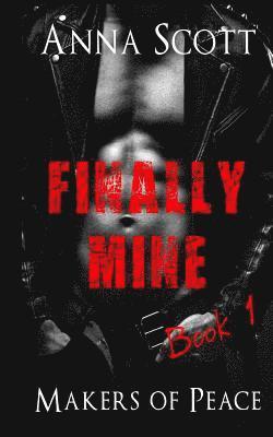 Anna Scott - Finally Mine Book 1: Finally Mine A Makers of Peace Novella, Häftad