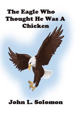 John Solomon - Eagle Who Thought He Was A Chicken, Häftad. Tillgänglighet: Lägg i varukorg