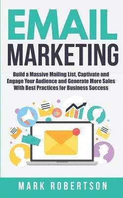 Mark Robertson - Email Marketing: Build a Massive Mailing List, Captivate and Engage Your Audience and Generate More Sales With Best Practices for Business Success, Häftad. Tillgänglighet: Lägg i varukorg
