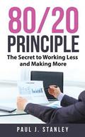 80/20 Principle: The Secret to Working Less and Making More