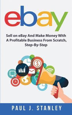 Greg Parker - eBay: Sell on eBay And Make Money With A Profitable Business From Scratch, Step-By-Step Guide, Häftad. Tillgänglighet: Lägg i varukorg